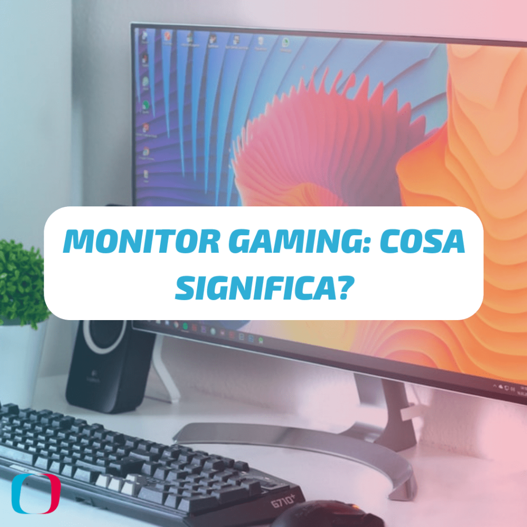 Monitor Gaming: cosa significa?