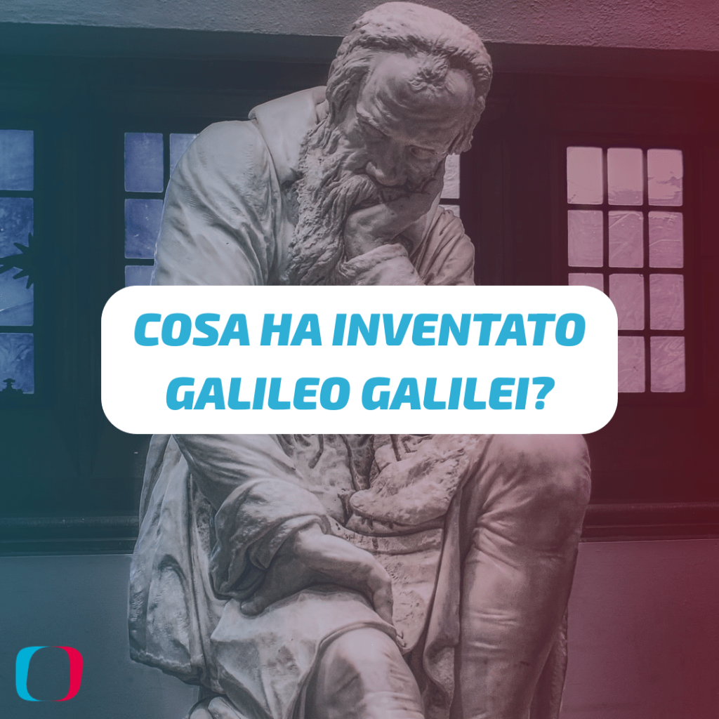 Cosa ha inventato Galileo Galilei? E disse veramente “Eppur si muove”? E di quale invenzione ha perso la paternità poiché cieco? 
